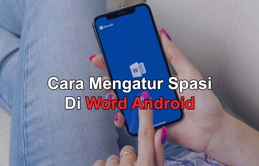 Cara Mengatur Spasi Di Word Android